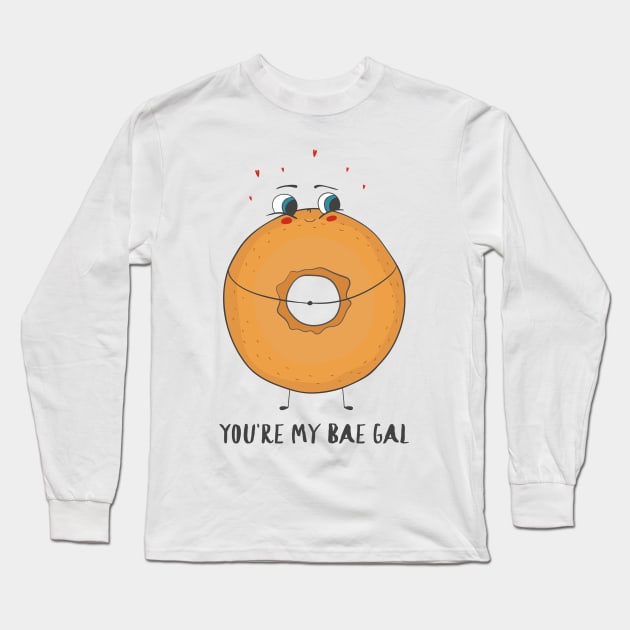 You're My Bae Gal - Cute Funny Sweetheart Bagel Love Design Long Sleeve T-Shirt by Dreamy Panda Designs